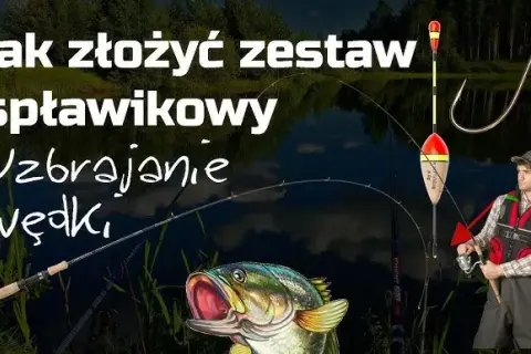 Jak zrobić zestaw na spławik przelotowy, aby nie stracić ryby