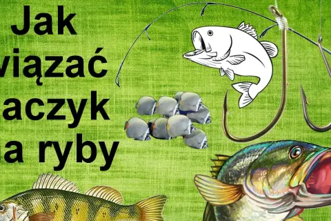 Jak założyć haczyk na wędkę - unikaj najczęstszych błędów wędkarskich