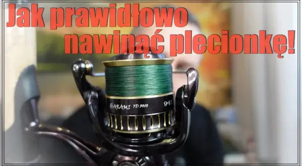 Jak nawinąć plecionkę na kołowrotek, aby uniknąć problemów z linką