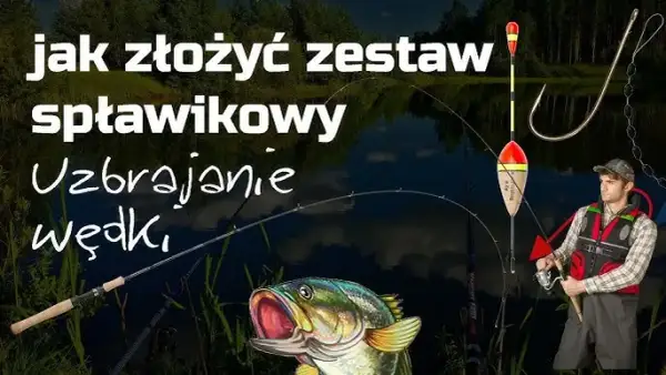Jak zrobić zestaw na spławik przelotowy, aby nie stracić ryby