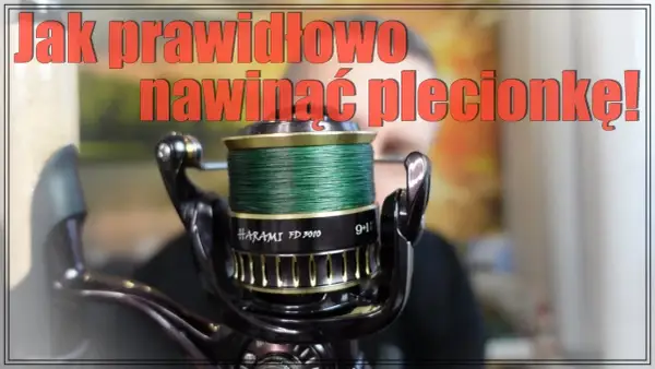 Jak nawinąć plecionkę na kołowrotek, aby uniknąć problemów z linką